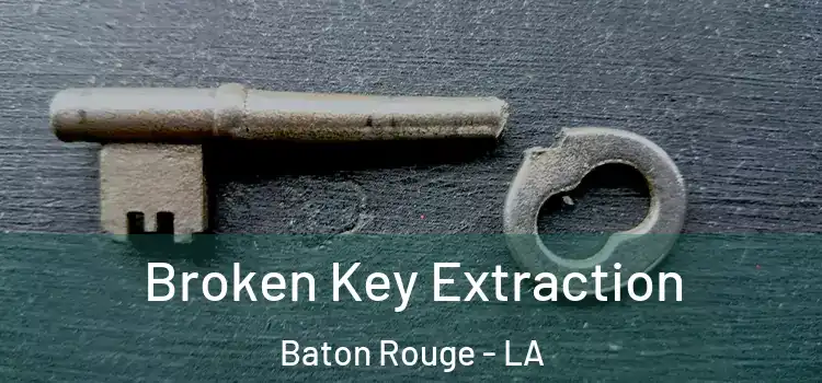Broken Key Extraction Baton Rouge - LA