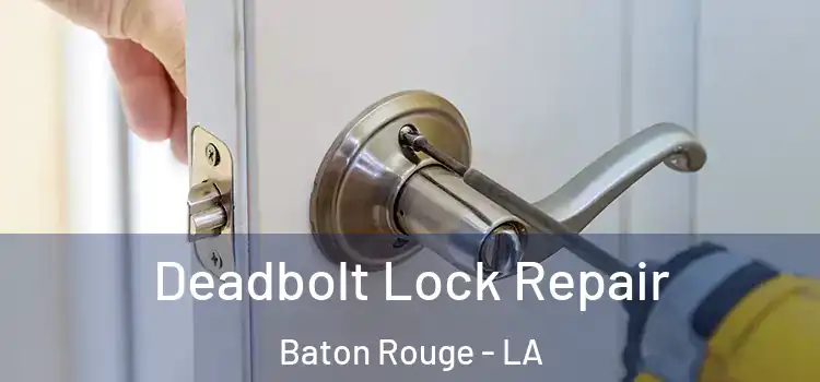 Deadbolt Lock Repair Baton Rouge - LA