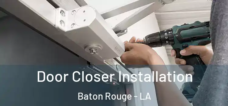 Door Closer Installation Baton Rouge - LA