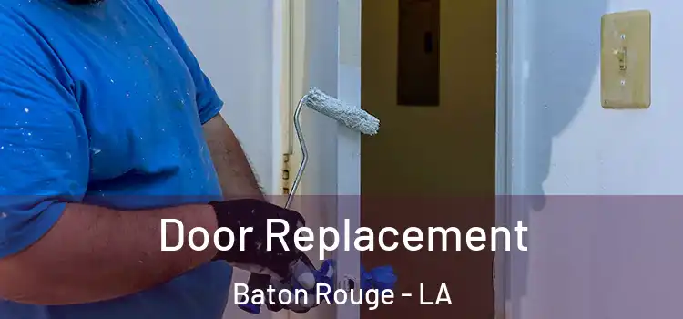Door Replacement Baton Rouge - LA