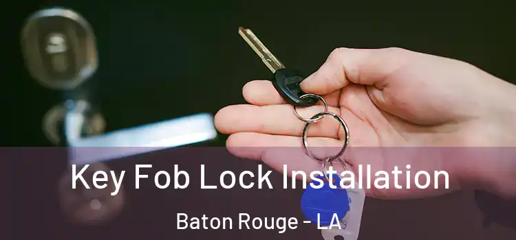 Key Fob Lock Installation Baton Rouge - LA